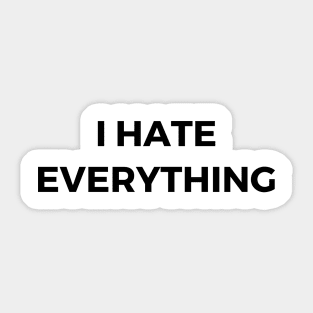 I hate everything Sticker